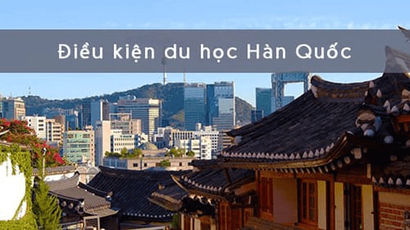 Du học Hàn Quốc cần điều kiện gì?