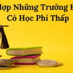 Tổng Hợp Những Trường Đại Học Có Học Phí Thấp