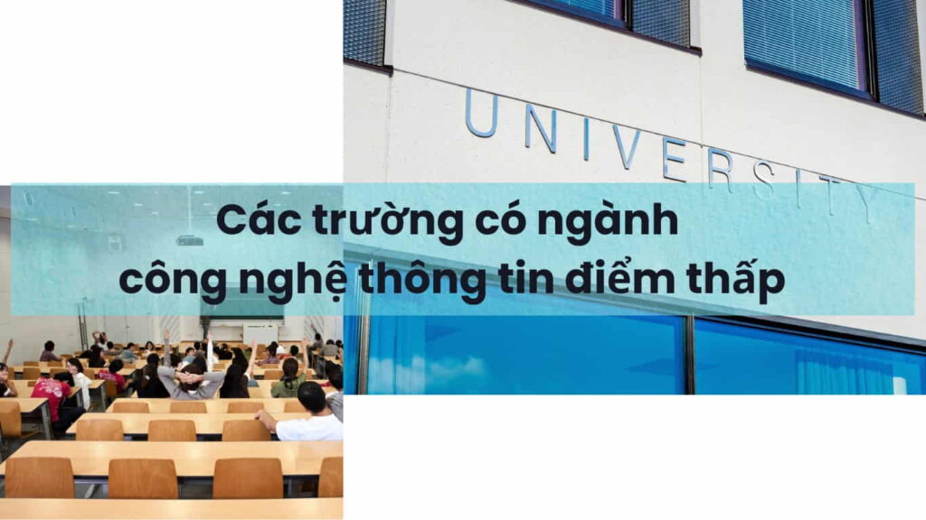 Các trường có ngành công nghệ thông tin điểm thấp