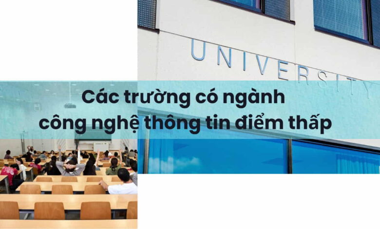 Các trường có ngành công nghệ thông tin điểm thấp