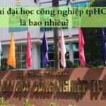 Học phí đại học Công nghiệp TpHCM là bao nhiêu