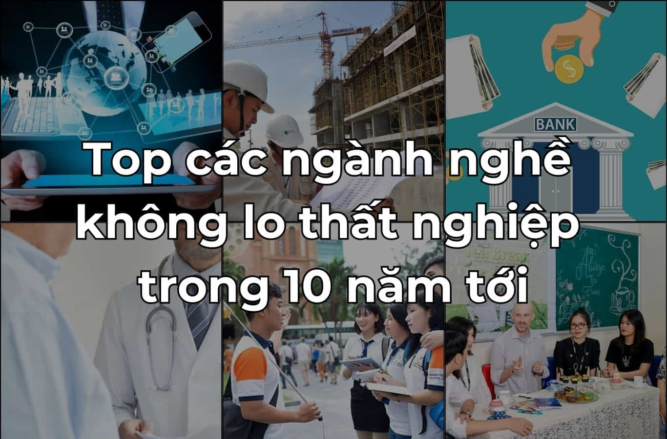 Top các ngành nghề không lo thất nghiệp trong 10 năm tới