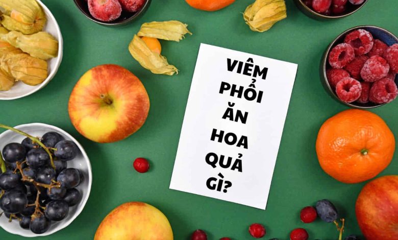 Viêm phổi ăn hoa quả gì? Thực phẩm giúp tăng sức đề kháng