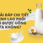 Giải đáp chi tiết bệnh lao phổi có được uống sữa không? 