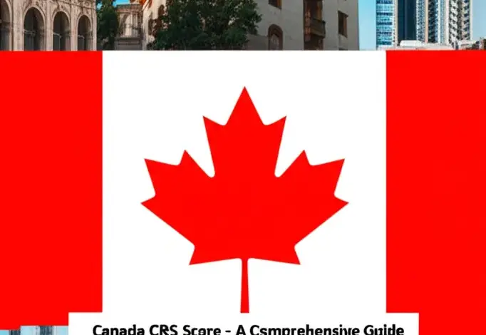 Điểm CRS Canada - Hướng Dẫn Toàn Diện Cho Người Định Cư