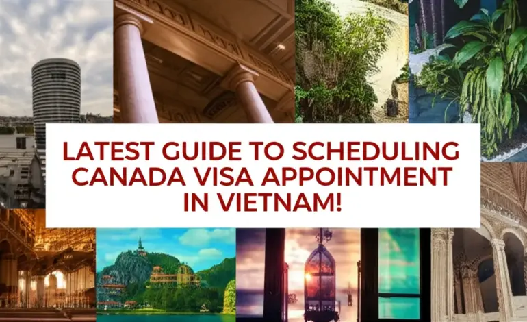 Hướng Dẫn Đặt Lịch Hẹn Nộp Visa Canada Mới Nhất Tại Việt Nam