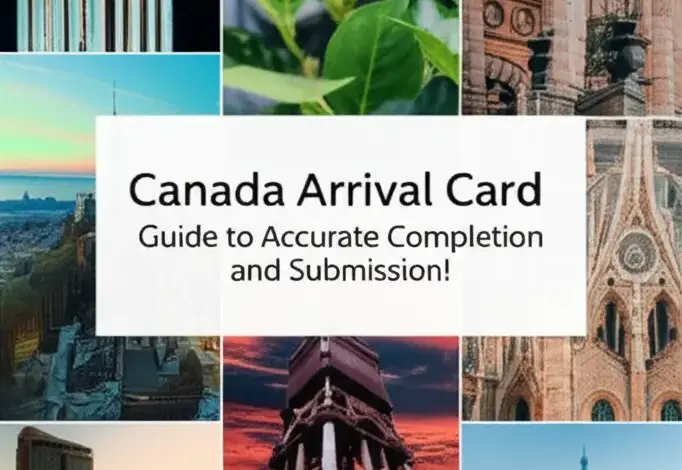 Tờ Khai Nhập Cảnh Canada - Hướng Dẫn Điền Và Nộp Chuẩn Xác