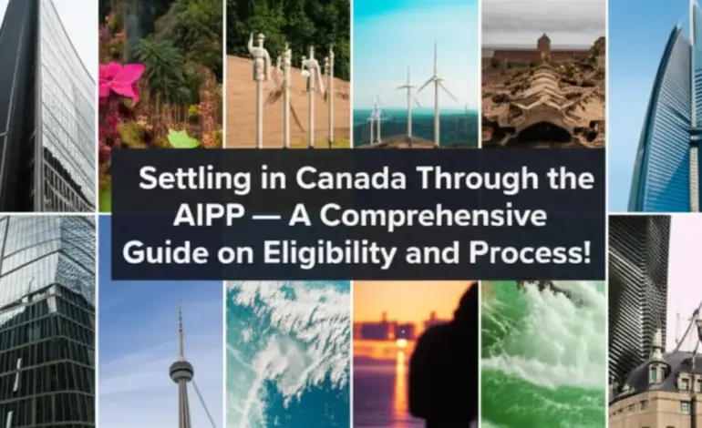 Định cư Canada diện AIPP - Điều kiện và quy trình hướng dẫn toàn diện