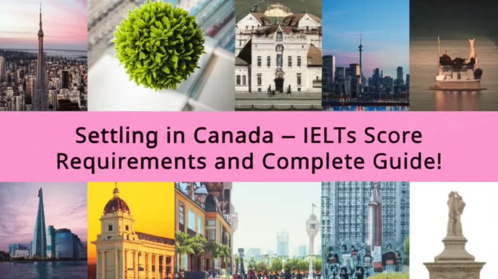 Định Cư Canada - Yêu Cầu Điểm IELTS Và Hướng Dẫn Đầy Đủ