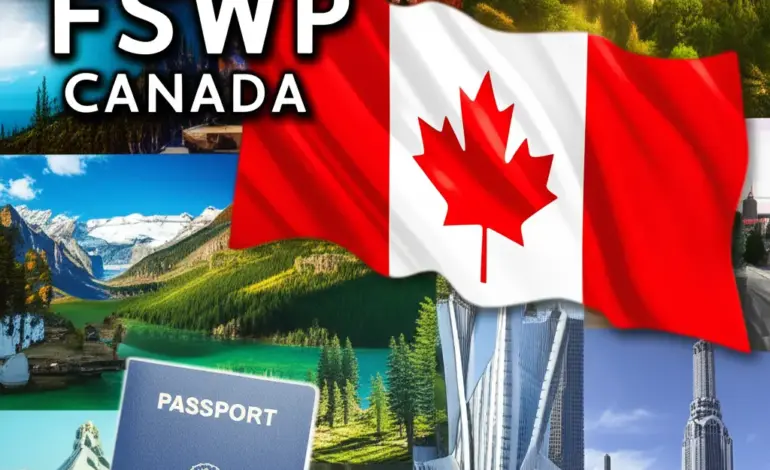FSWP Canada - Hướng dẫn đầy đủ điều kiện và quy trình định cư