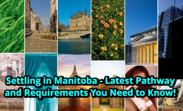 Định Cư Manitoba - Lộ Trình Và Điều Kiện Mới Nhất Cần Biết