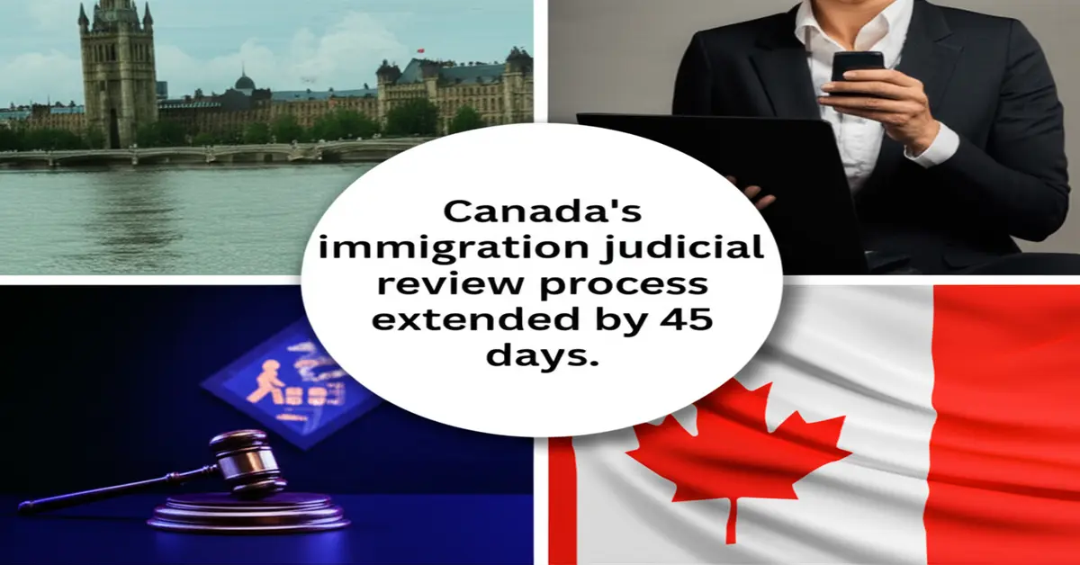 Thủ tục xem xét tư pháp nhập cư Canada gia hạn 45 ngày