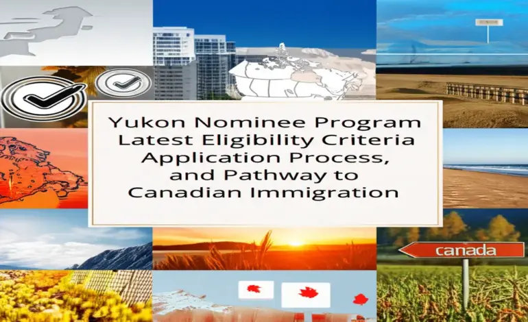 Yukon Nominee Program - Điều kiện, quy trình và lộ trình định cư Canada mới nhất
