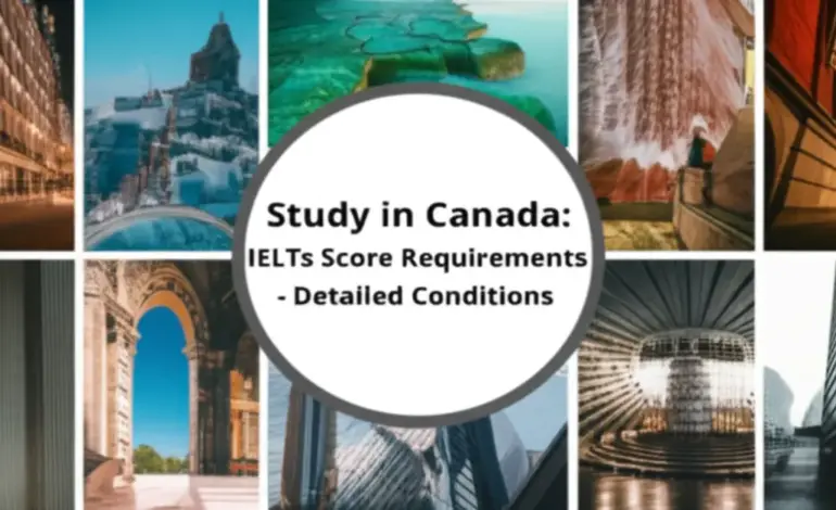 Du học Canada cần IELTS bao nhiêu - Điều kiện chi tiết