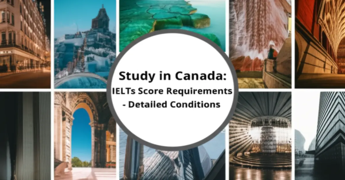 Du học Canada cần IELTS bao nhiêu - Điều kiện chi tiết