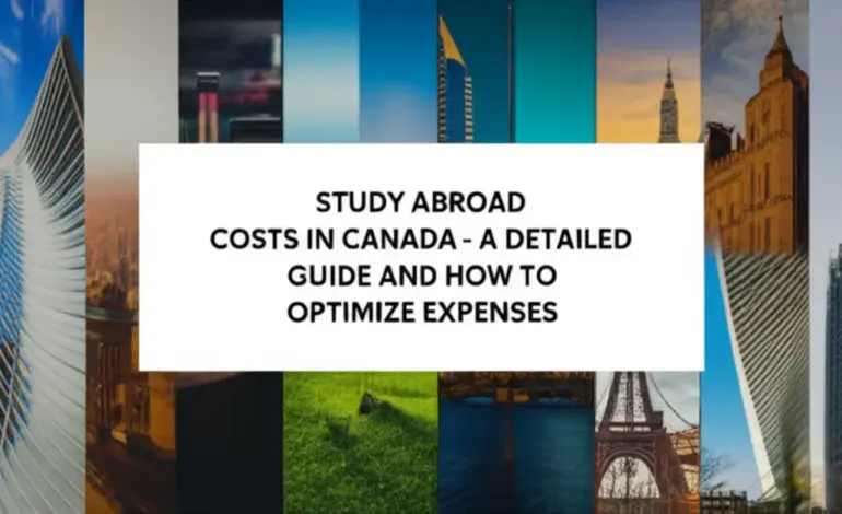 Chi phí du học Canada - Hướng dẫn chi tiết và cách tối ưu