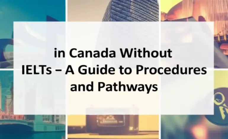 Du học Canada không cần IELTS - Hướng dẫn thủ tục và lộ trình