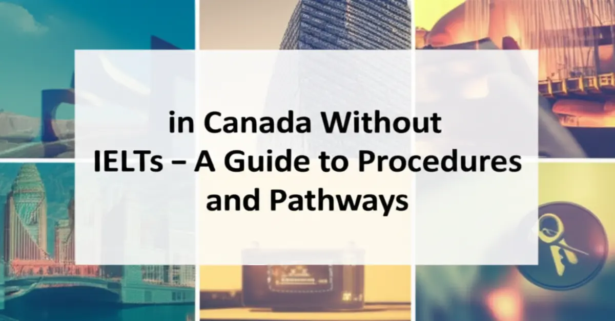 Du học Canada không cần IELTS - Hướng dẫn thủ tục và lộ trình