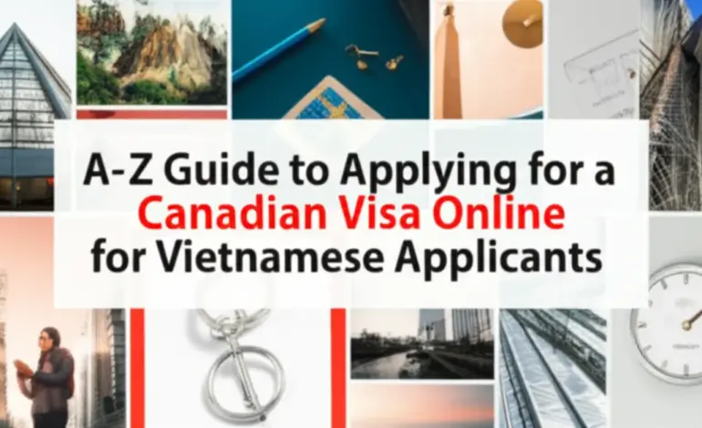 Hướng dẫn xin visa Canada online cho người Việt từ A-Z