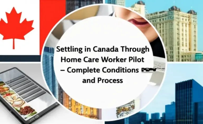 Định cư Canada diện Home Care Worker Pilot - Điều kiện và quy trình hoàn chỉnh